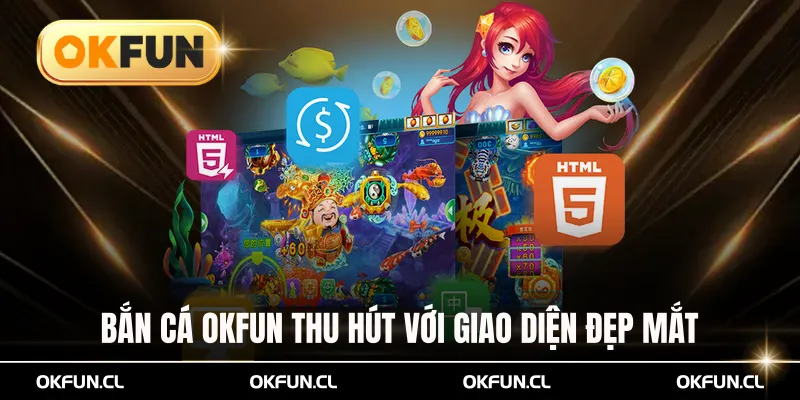 Bắn cá OKFUN thu hút thành viên với giao diện đẹp mắt