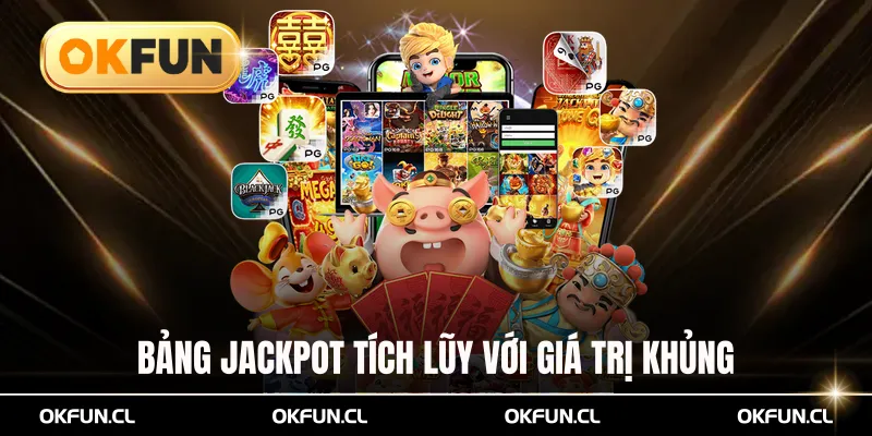 Bảng jackpot tích lũy với giá trị khủng