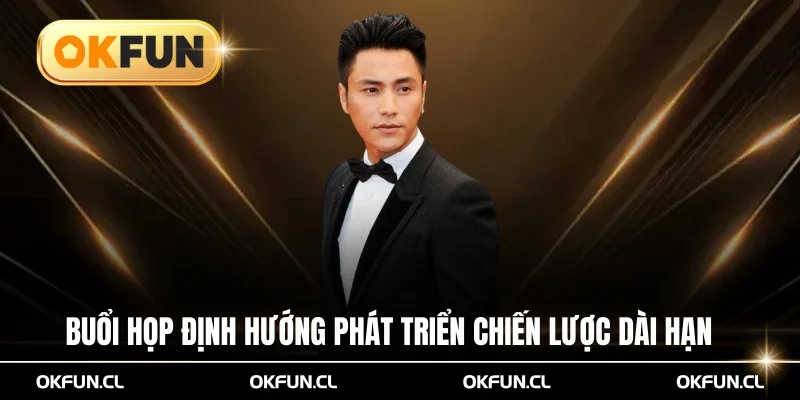 Buổi họp định hướng phát triển chiến lược dài hạn