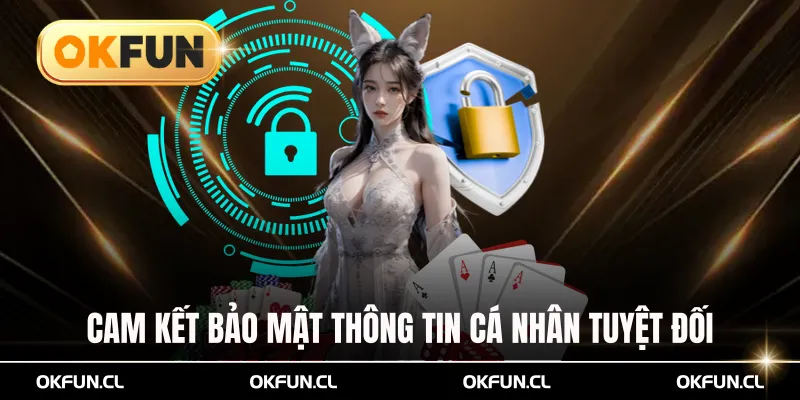Cam kết bảo mật thông tin cá nhân tuyệt đối