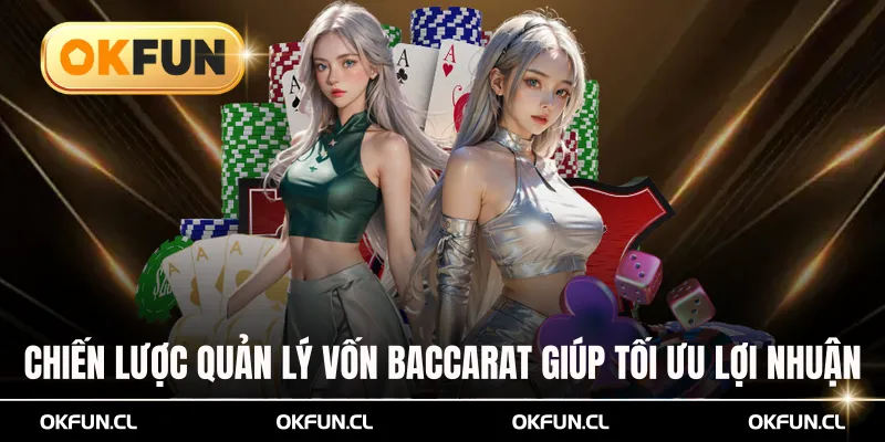 Chiến lược quản lý vốn Baccarat giúp tối ưu lợi nhuận cược