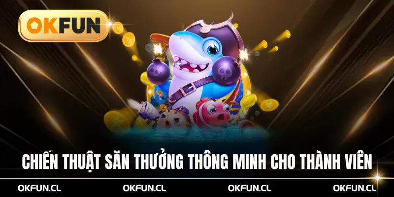 Chiến thuật săn thưởng thông minh dành cho thành viên mới