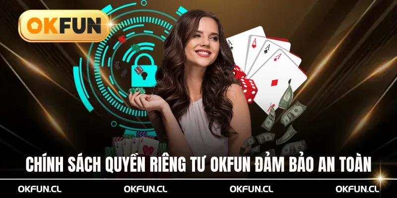 Chính sách quyền riêng tư OKFUN đảm bảo an toàn thông tin