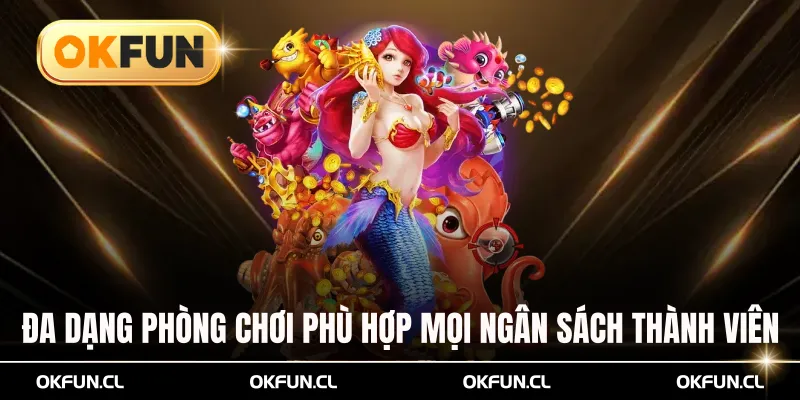 Đa dạng phòng chơi phù hợp mọi ngân sách thành viên