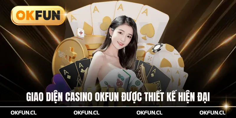 Giao diện casino OKFUN được thiết kế hiện đại thu hút