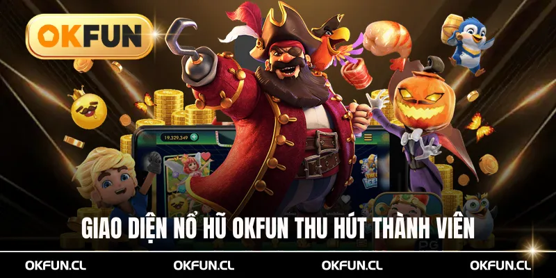 Giao diện nổ hũ OKFUN hiện đại thu hút thành viên