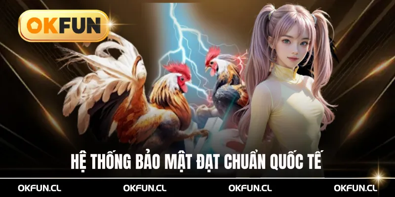 Hệ thống bảo mật đạt chuẩn quốc tế