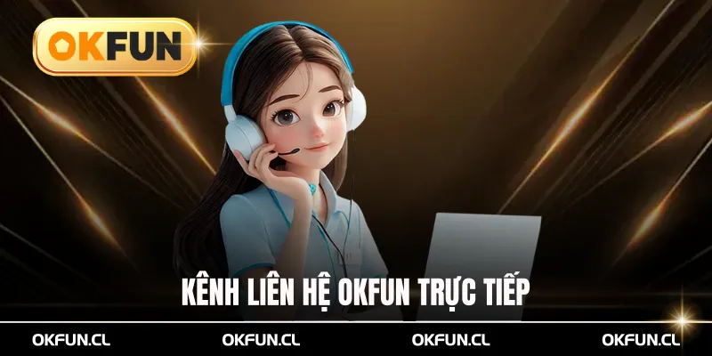 kênh liên hệ okfun trưc tiếp
