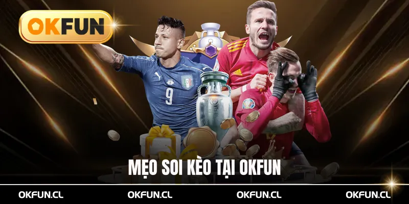 Mẹo soi kèo tại OKFUN