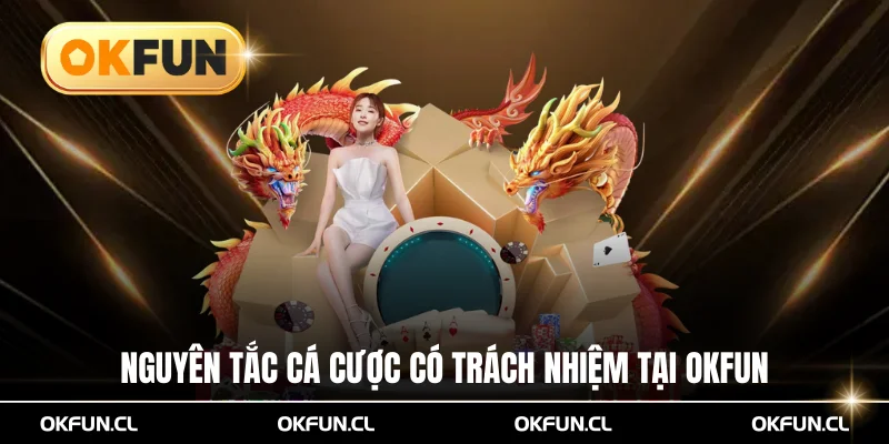 Nguyên Tắc Cá Cược Có Trách Nhiệm tại OKFUN
