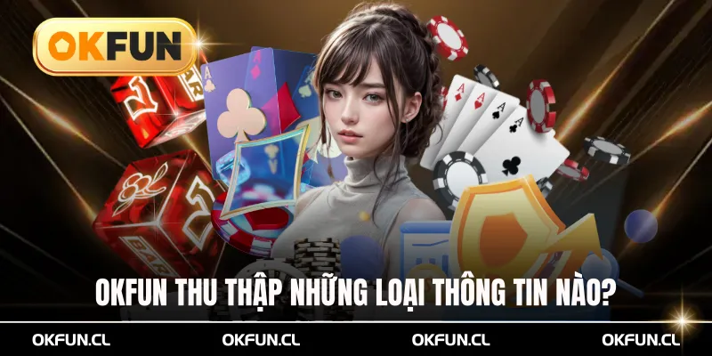 okfun thu thập những loại thông tin nào 