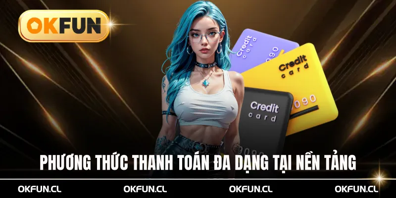 Phương thức thanh toán đa dạng tại nền tảng uy tín