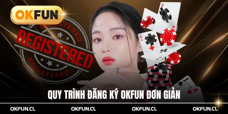 Quy trình đăng ký OKFUN đơn giản dành cho thành viên mới