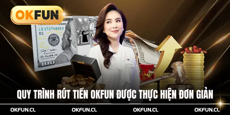 Quy trình rút tiền OKFUN được thực hiện đơn giản qua vài bước
