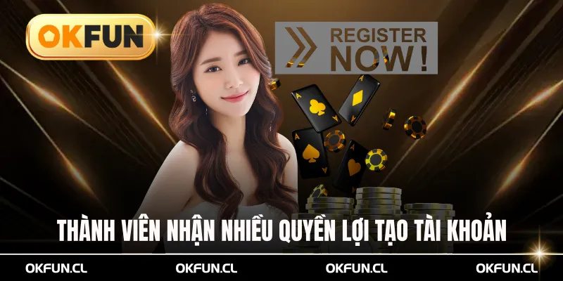 Thành viên nhận nhiều quyền lợi hấp dẫn sau khi tạo tài khoản