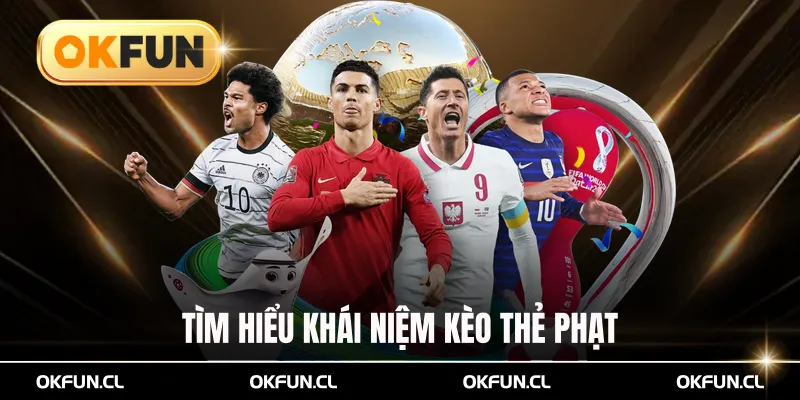 Tìm hiểu khái niệm kèo thẻ phạt