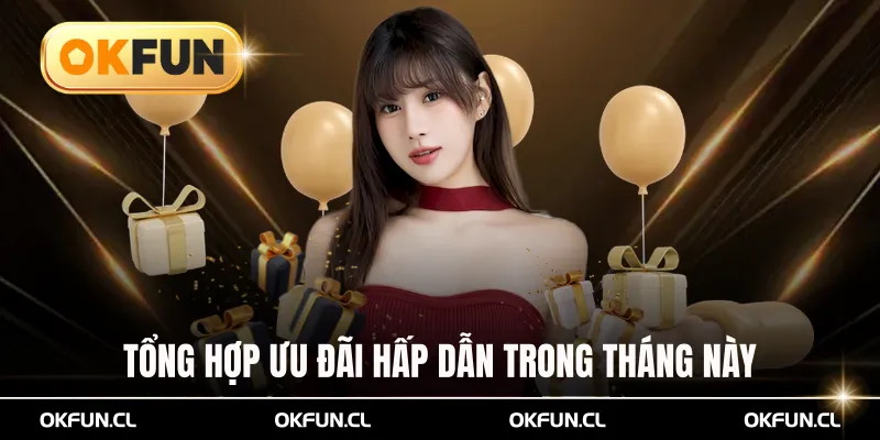 Tổng hợp ưu đãi hấp dẫn trong tháng này