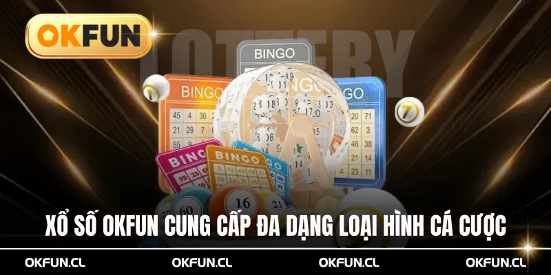 Xổ số OKFUN cung cấp đa dạng loại hình cá cược hấp dẫn